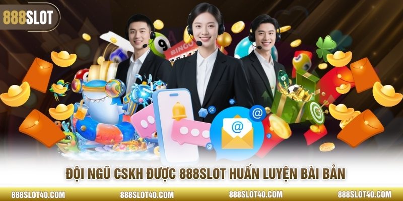 Đội ngũ CSKH được 888SLOT huấn luyện bài bản