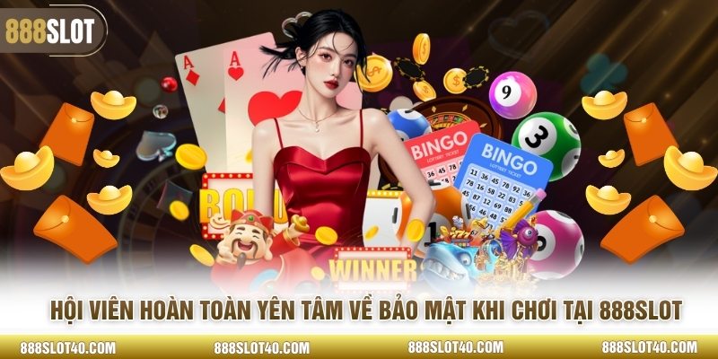 Hội viên hoàn toàn yên tâm về bảo mật khi chơi tại 888SLOT