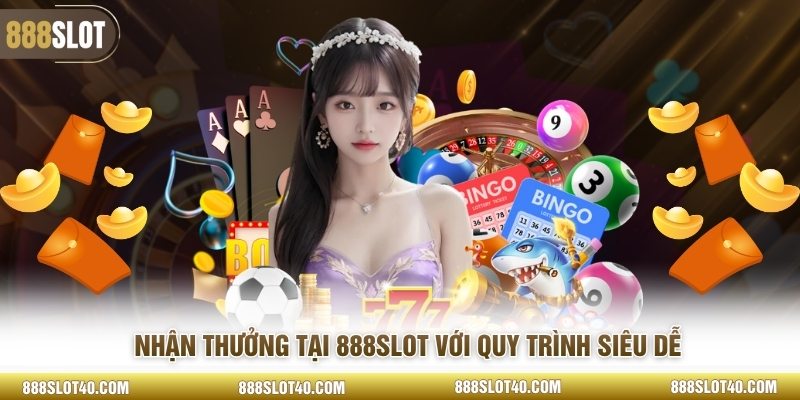 Nhận thưởng tại 888SLOT với quy trình siêu dễ